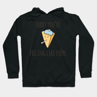 Sorry You're Feeling Like Crêpe Hoodie